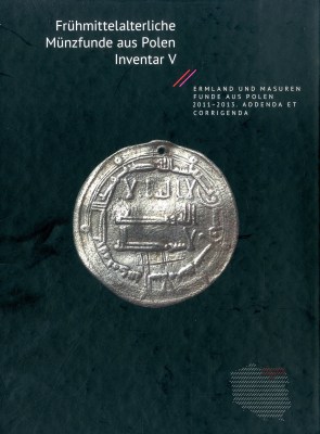 Frühmittelalterliche münzfunde aus Polen. Inventar V Ermland und Masuren Funde aus Polen 2011-2013 Addenda et Corrigenda